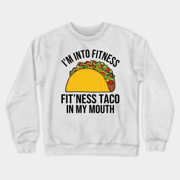 Fitness Taco In My Mouth Crewneck Sweatshirt by DragonTees